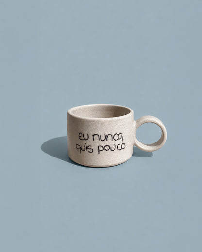 Xícara 'eu nunca quis pouco'
