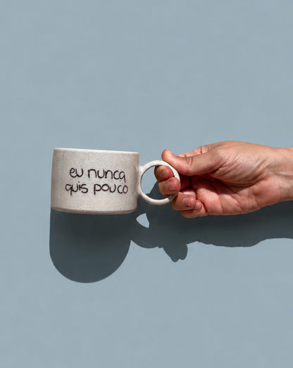 Xícara 'eu nunca quis pouco'